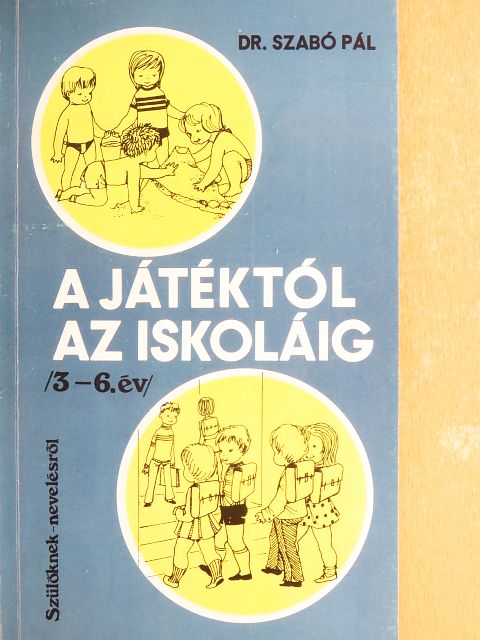 Dr. Szabó Pál - A játéktól az iskoláig [antikvár]