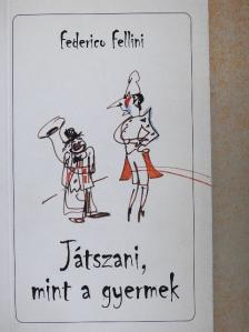 Federico Fellini - Játszani, mint a gyermek [antikvár]
