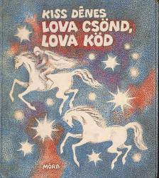 KISS DÉNES - Lova csönd, lova köd (dedikált) [antikvár]