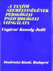 Ungárné Komoly Judit - A tanító személyiségének pedagógiai-pszichológiai vizsgálata [antikvár]