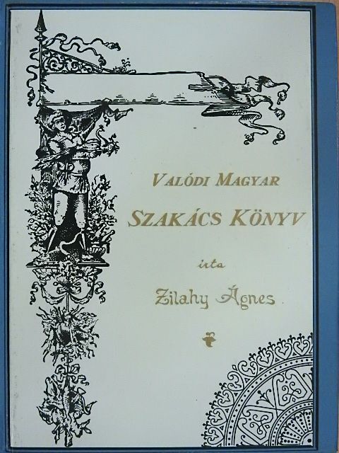 Zilahy Ágnes - Valódi Magyar Szakácskönyv [antikvár]