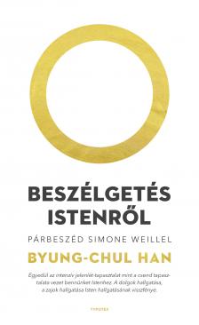 Byung - Chul Han - Beszélgetés Istenről - Párbeszéd Simone Weillel