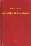Morrison Arthur - Martin Hewitt, Investigator [eKönyv: epub, mobi]