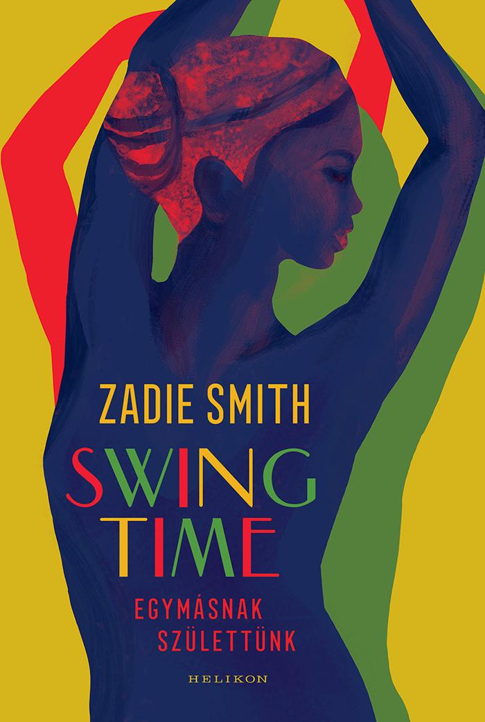 SMITH, ZADIE - Swing Time - Egymásnak születtünk