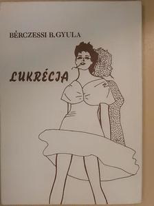 Bérczessi B. Gyula - Lukrécia [antikvár]