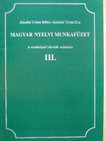 Józsefné Urbán Ildikó - Magyar nyelvi munkafüzet III. [antikvár]