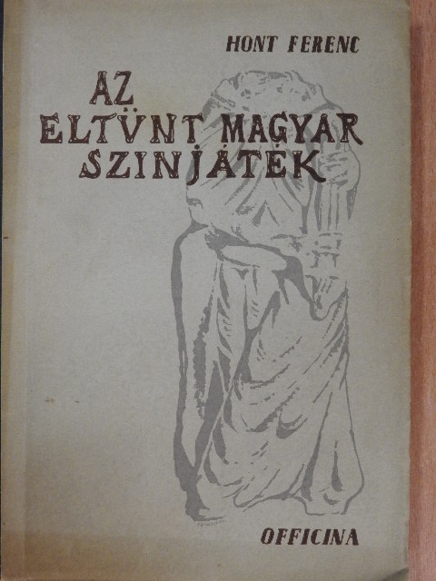 Hont Ferenc - Az eltűnt magyar szinjáték [antikvár]