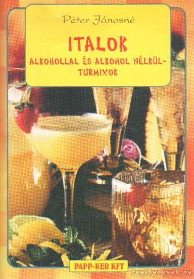 Péter Jánosné - Italok alkohollal és alkohol nélkül - turmixok [antikvár]