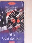 Kurt Vonnegut - Dick Ochi-de-mort [antikvár]