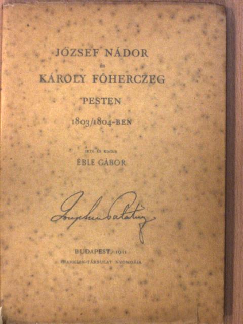 Éble Gábor - József nádor és Károly főherczeg Pesten 1803/1804-ben [antikvár]