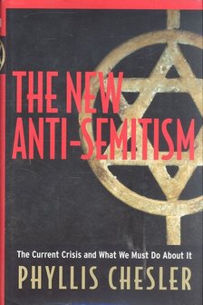 CHESLER, PHYLLIS - The New Anti-Semitism [antikvár]