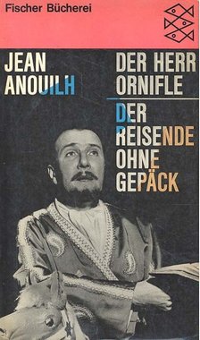 Anouilh, Jean - Der Herr Ornifle; Der Reisende ohne Gepäck [antikvár]