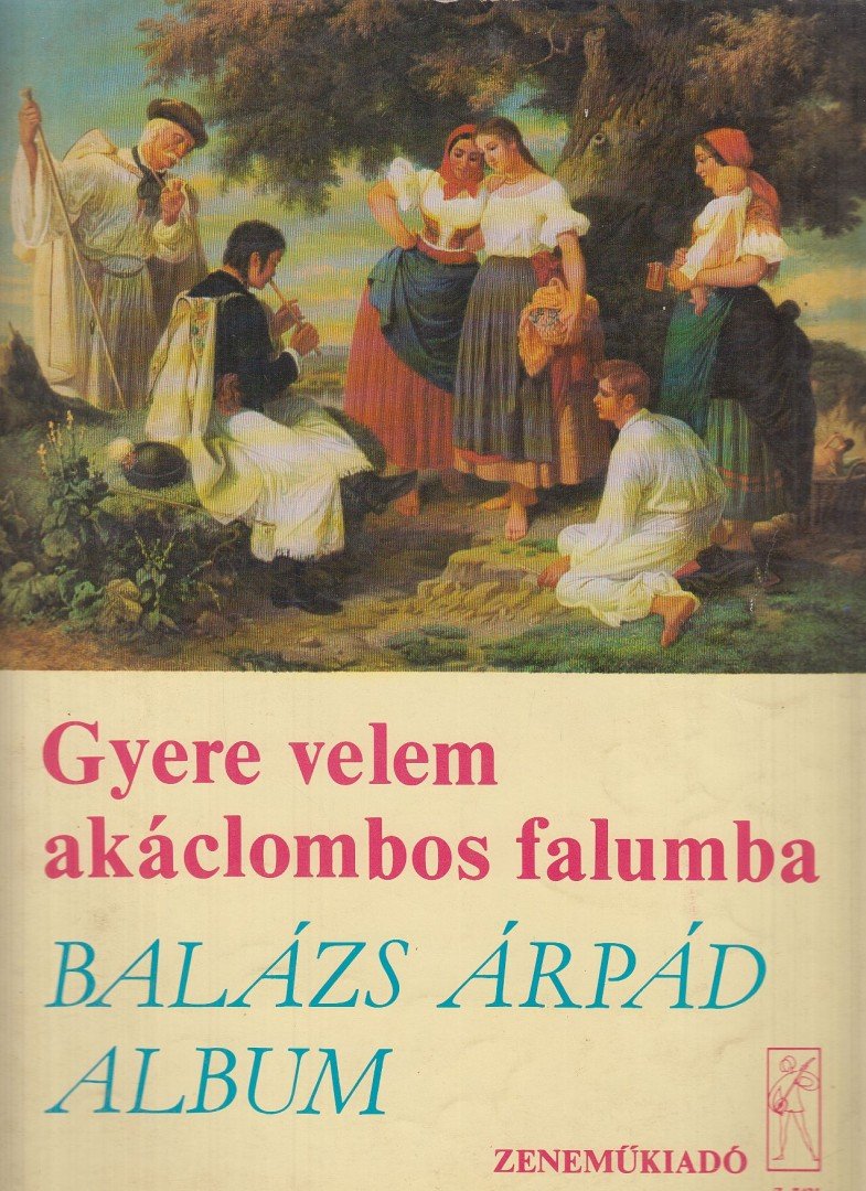 BALÁZS ÁRPÁD - Gyere velem akáclombos falumba [antikvár]