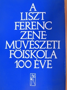 Berlász Melinda - A Liszt Ferenc Zeneművészeti Főiskola 100 éve [antikvár]