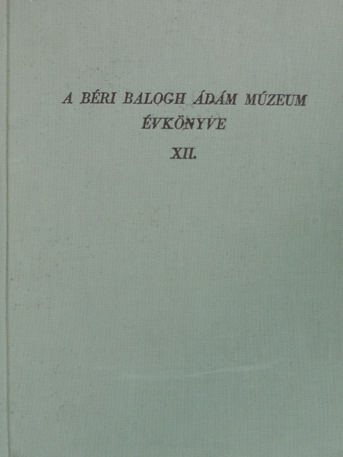 Bácskay Erzsébet - A Béri Balogh Ádám Múzeum évkönyve XII. [antikvár]