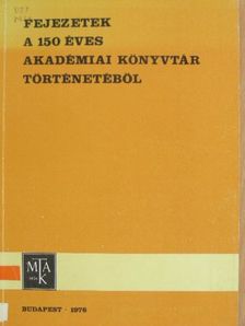 F. Csanak Dóra - Fejezetek a 150 éves Akadémiai Könyvtár történetéből [antikvár]