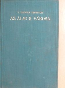 Ernest Temple Thurston - Az álmok városa [antikvár]