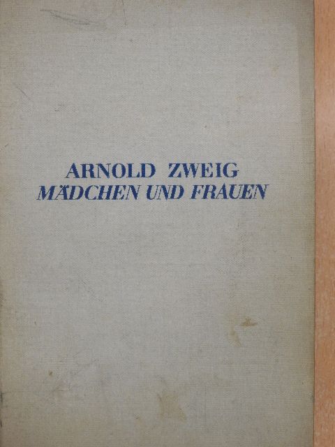 Arnold Zweig - Mädchen und Frauen [antikvár]