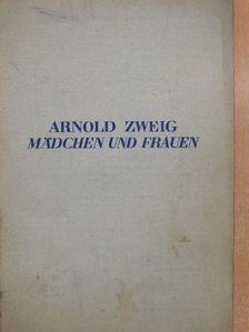 Arnold Zweig - Mädchen und Frauen [antikvár]