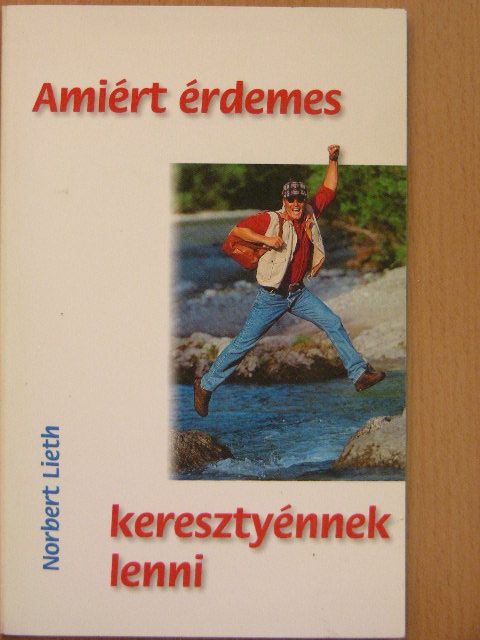 Norbert Lieth - Amiért érdemes keresztyénnek lenni [antikvár]