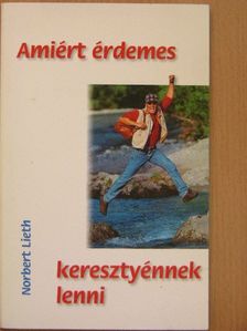 Norbert Lieth - Amiért érdemes keresztyénnek lenni [antikvár]