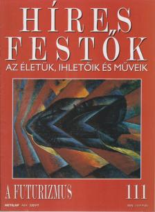 Rose, Stephen (főszerk.) - Híres festők 111 - A futurizmus [antikvár]