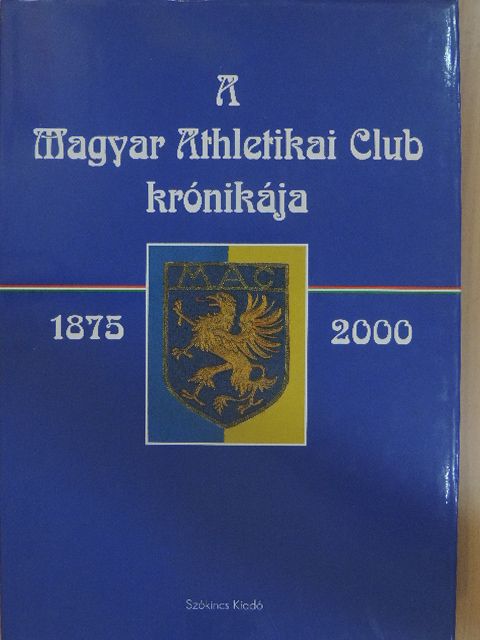 Dr. Szabó Lajos - A Magyar Athletikai Club krónikája 1875-2000 [antikvár]