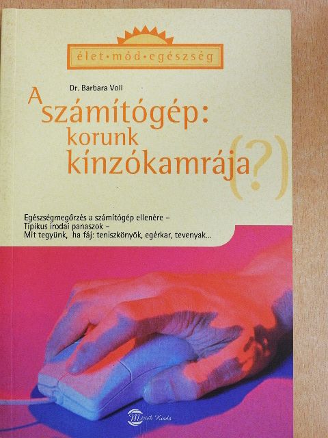 Dr. Barbara Voll - A számítógép: korunk kínzókamrája (?) [antikvár]