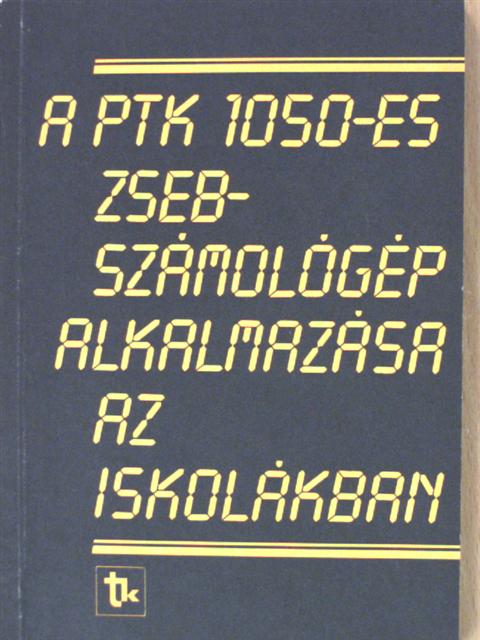 Dr. Fercsik János - A PTK 1050-es zsebszámológép alkalmazása az iskolákban [antikvár]