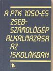 Dr. Fercsik János - A PTK 1050-es zsebszámológép alkalmazása az iskolákban [antikvár]