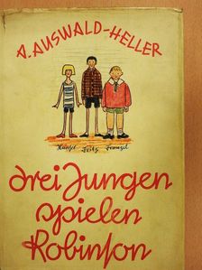 A. Auswald-Heller - Drei Jungen spielen Robinson [antikvár]