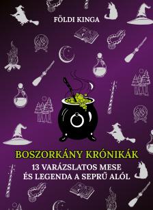 Földi Kinga - Boszorkánykrónikák - 13 varázslatos mese és legenda a seprű alól