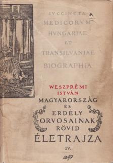 Weszprémi István - Magyarország és Erdély orvosainak rövid életrajza IV. [antikvár]