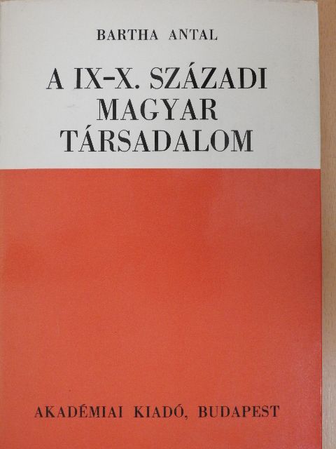 Bartha Antal - A IX-X. századi magyar társadalom [antikvár]