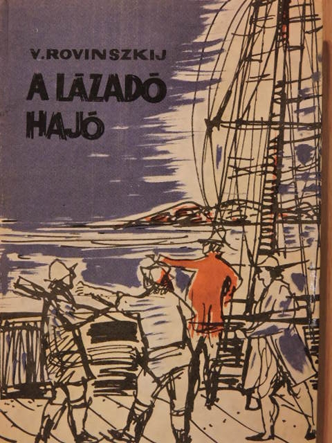 Viliam Ionovics Rovinszkij - A lázadó hajó [antikvár]