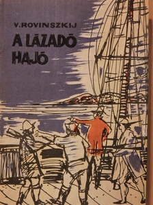 Viliam Ionovics Rovinszkij - A lázadó hajó [antikvár]