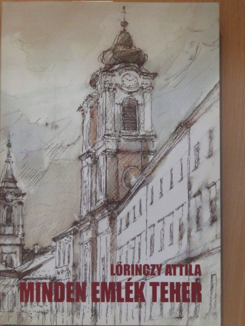 Lőrinczy Attila - Minden emlék teher [antikvár]