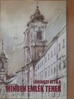 Lőrinczy Attila - Minden emlék teher [antikvár]