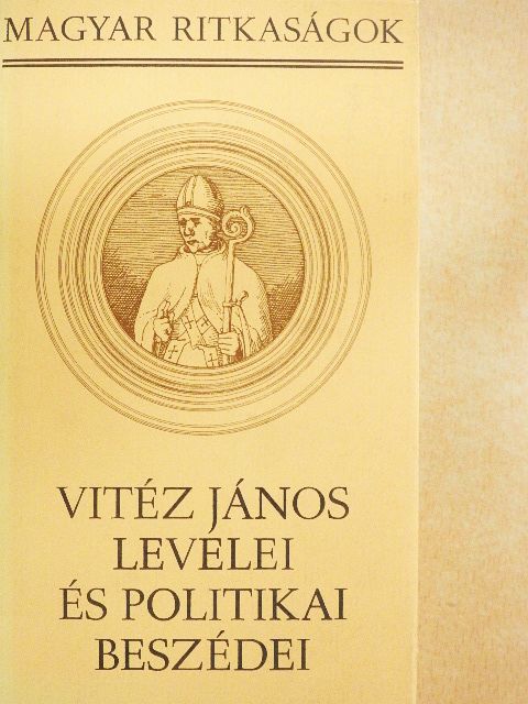 Vitéz János - Vitéz János levelei és politikai beszédei [antikvár]