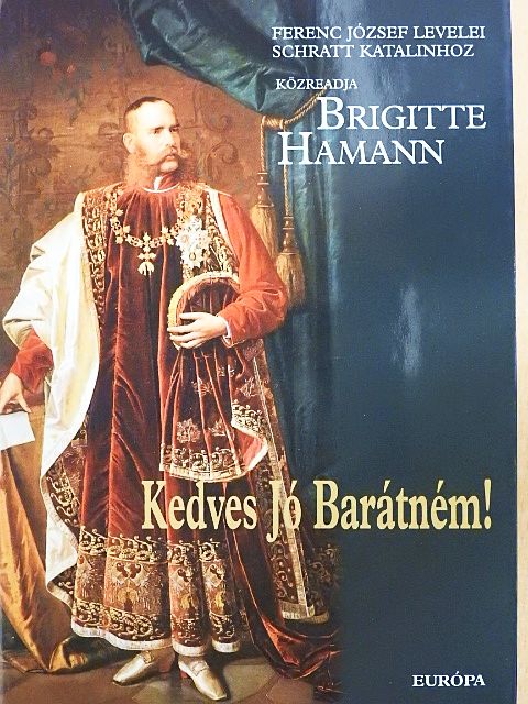 Brigitte Hamann - Kedves Jó Barátném! [antikvár]