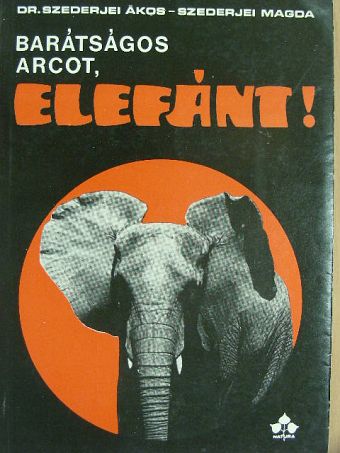 Dr. Szederjei Ákos - Barátságos arcot, elefánt! [antikvár]