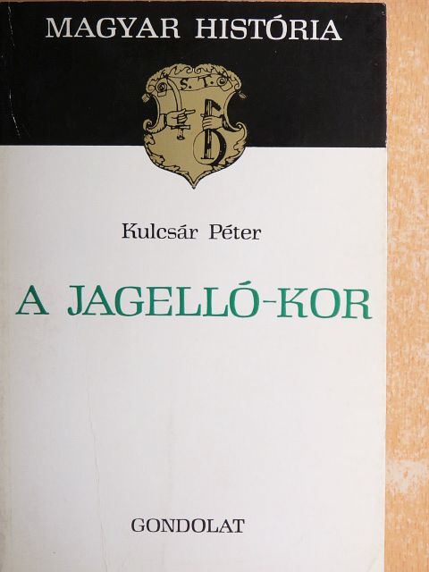 Kulcsár Péter - A Jagelló-kor [antikvár]