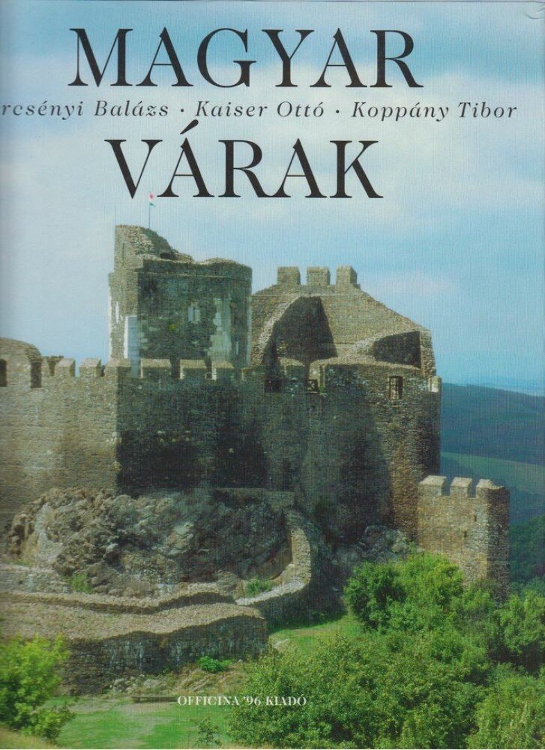 Dercsényi Balázs, Koppány Tibor, Kaiser Ottó - Magyar várak [antikvár]