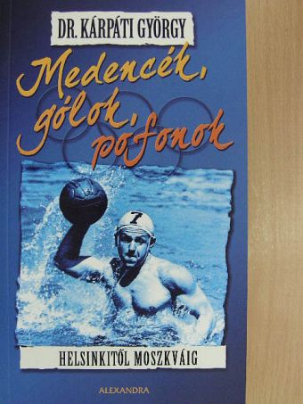 Dr. Kárpáti György - Medencék, gólok, pofonok [antikvár]