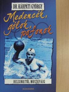 Dr. Kárpáti György - Medencék, gólok, pofonok [antikvár]