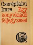 Cserépfalvi Imre - Egy könyvkiadó feljegyzései [antikvár]