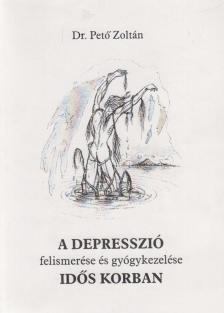 Dr. Pető Zoltán - A depresszió felismerése és gyógykezelése idős korban [antikvár]