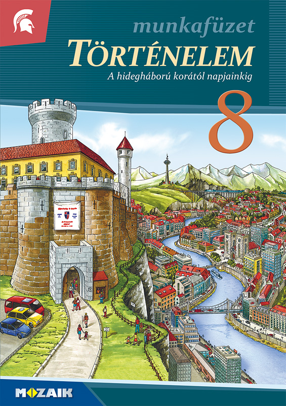Horváth Levente Attila - MS-2858U Történelem 8.o. munkafüzet - A hidegháború korától napjainkig
