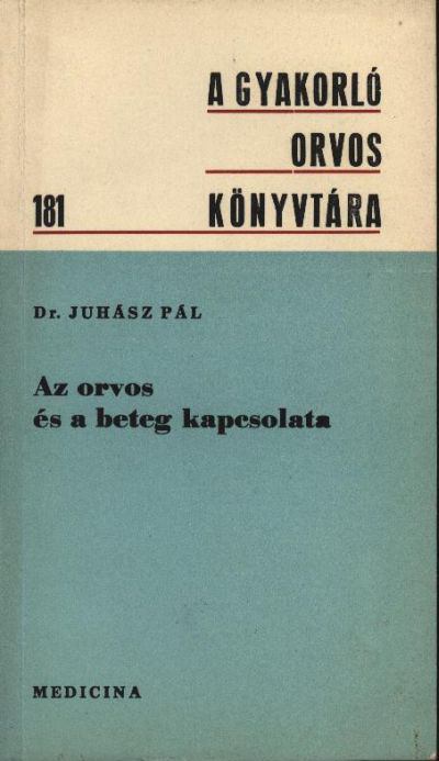 JUHÁSZ PÁL - Az orvos és a beteg kapcsolata [antikvár]