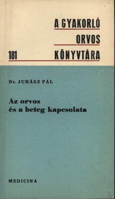 JUHÁSZ PÁL - Az orvos és a beteg kapcsolata [antikvár]
